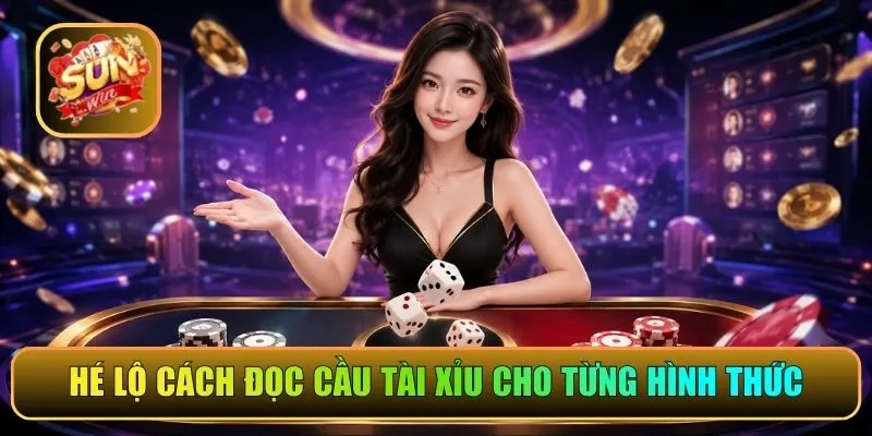 Hé lộ cách đọc cầu Tài Xỉu cho từng hình thức