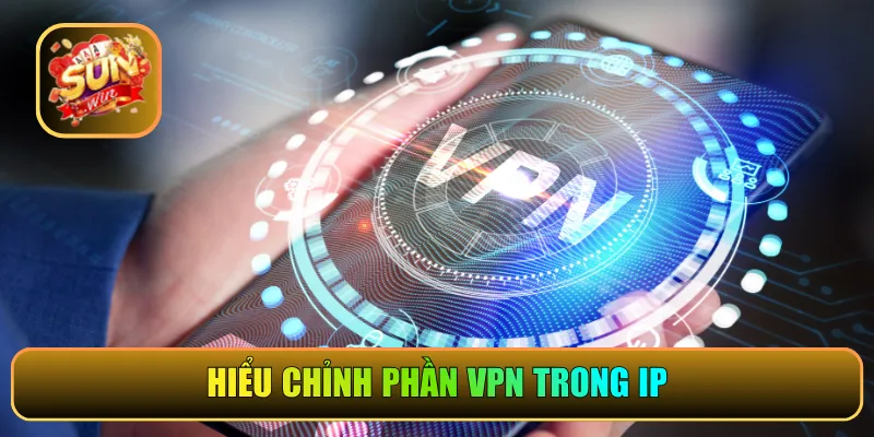 Hiệu chỉnh phần VPN trong IP