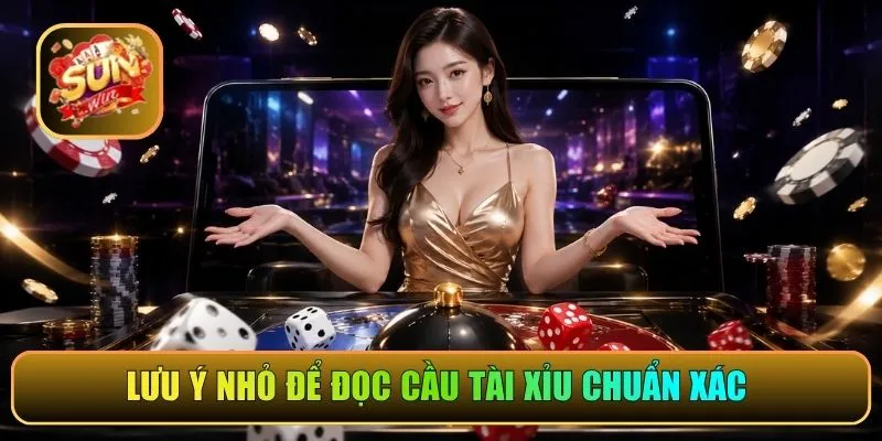 Lưu ý nhỏ để đọc cầu Tài Xỉu chuẩn xác 