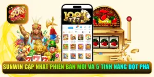 Sunwin Cập Nhật Phiên Bản Mới Và 5 Tính Năng Đột Phá