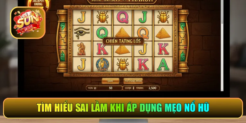 Tìm hiểu sai lầm khi áp dụng mẹo nổ hũ
