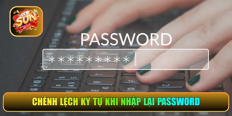 Chênh lệch ký tự khi nhập lại password