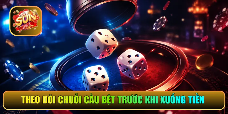 Theo dõi chuỗi cầu bệt trước khi xuống tiền 