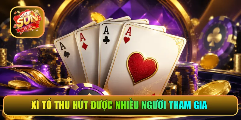 Xì tố thu hút được nhiều người tham gia 
